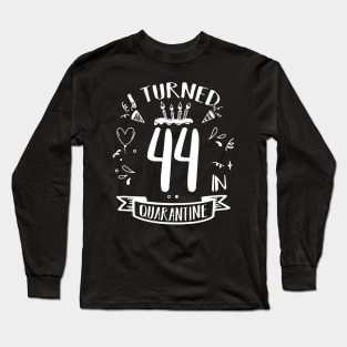 I Turned 44 In Quarantine Long Sleeve T-Shirt